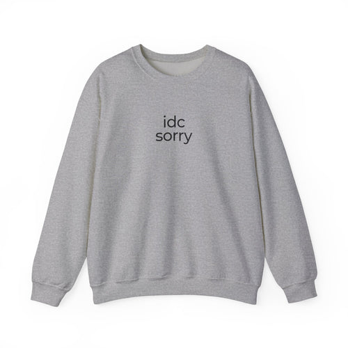 "idc sorry" Unisex Crewneck Sweatshirt